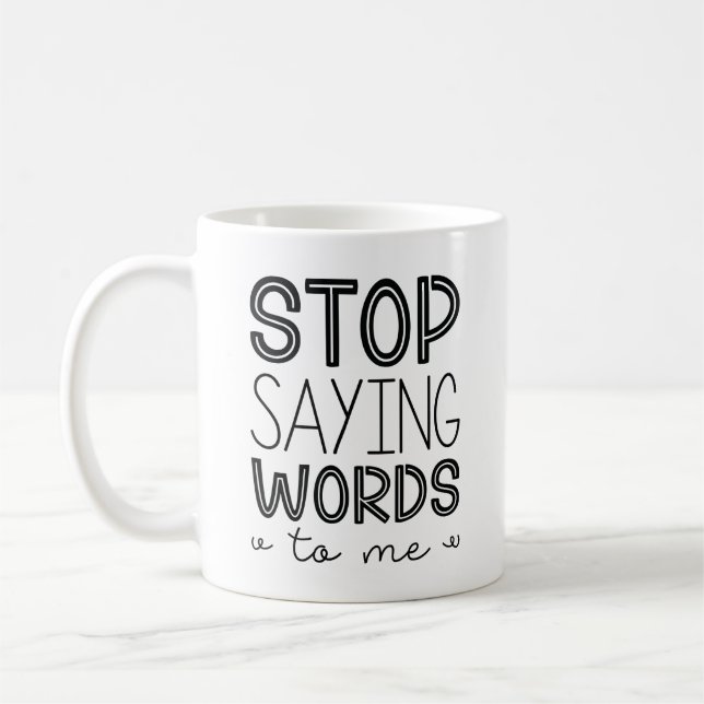 Caneca De Café Pare De Dizer Palavras Para Mim (Esquerda)