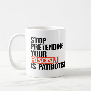 Caneca De Café Pare de fingir que seu fascismo é patriotismo