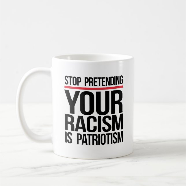 Caneca De Café Pare de fingir que seu racismo é patriotismo (Esquerda)