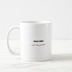 Caneca De Café Pare De Pensar Demais! Apenas Aja!