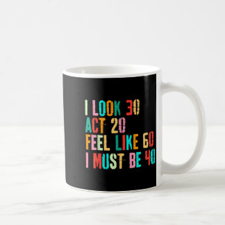Caneca De Café Pareço 30 Atuo 20 Sinto-me como 60 Devo ter 40 Eng