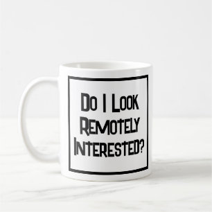 Caneca De Café Pareço Interessado Remotamente?