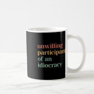 Caneca De Café Participante Relutante De Um An Idiocracia Polític
