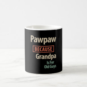 Caneca De Café PawPaw Porque O Vovô É Para Caras Velhas