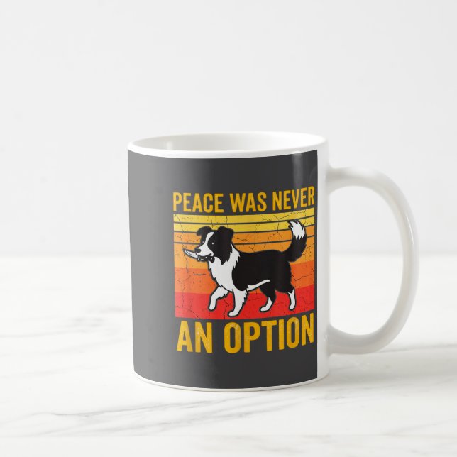 Caneca De Café Peace Was Never An Option Funny Border Collie Dog  (Direita)