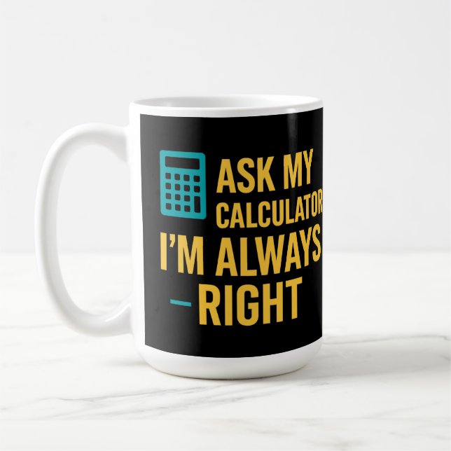 Caneca De Café Peça ao Meu Calculador Eu Estou Sempre Certo Piada (Esquerda)