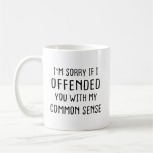 Caneca De Café Peço Desculpas Se Eu O Ofendi Com Meu Senso Comum
