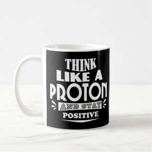 Caneca De Café Pense como um próton e fique positivo
