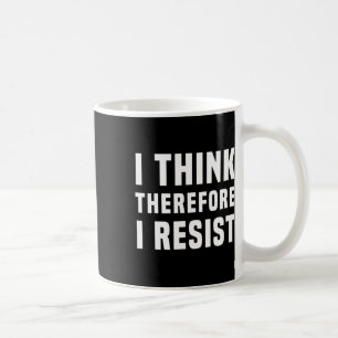 Caneca De Café Penso, Portanto, Que Resistirei À Política Freethi