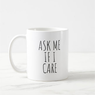 Caneca De Café Pergunte-Me Se Eu Me Importo Com O Café Engraçado.