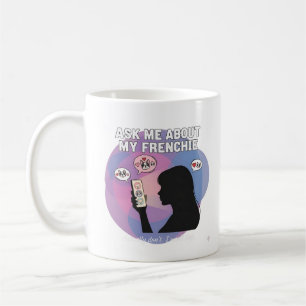 Caneca De Café Pergunte-me Sobre Minha Obsessão Pelo Frenchie Fun