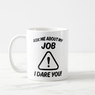 Caneca De Café Pergunte-me Sobre o Meu Trabalho, Eu Desafio Você!