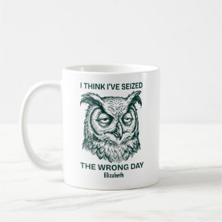 Caneca De Café Personalized Seized The Wrong Day Sarcastic Owl