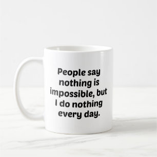 Caneca De Café Pessoas Dizem Que Nada É Impossível, Mas Eu Não Fa