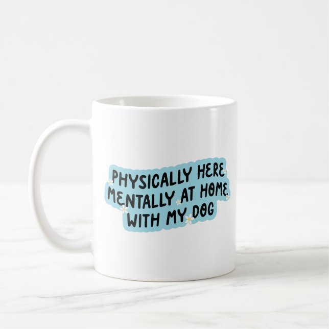 Caneca De Café Physically here mentally at home with my dog (Esquerda)