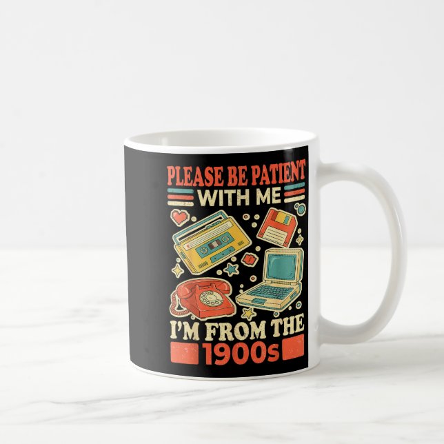 Caneca De Café Please Be Patient With Me I'm From The 1900s  (Direita)
