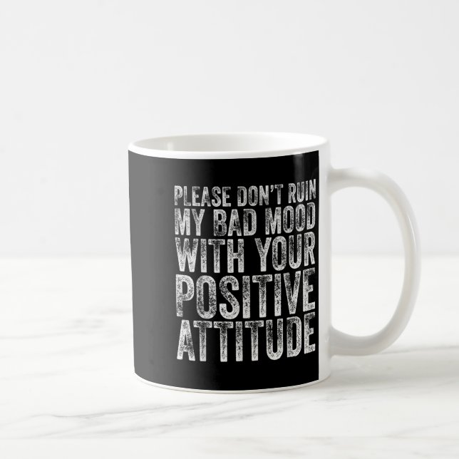 Caneca De Café Please Don't Ruin My Bad Mood With Your Sitive Mot (Direita)