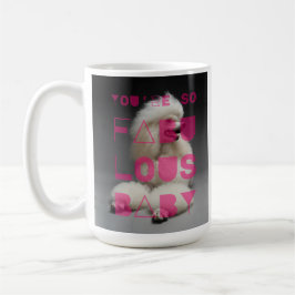 Caneca De Café Poodle - Você é tão fabuloso bebê -