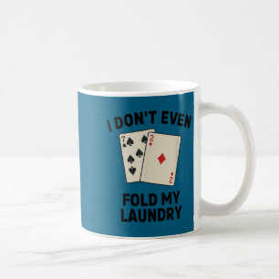 Caneca De Café Pôquer engraçado, eu nem dobro minha roupa Design