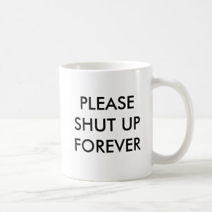 Caneca De Café Por favor, cale-se para sempre.