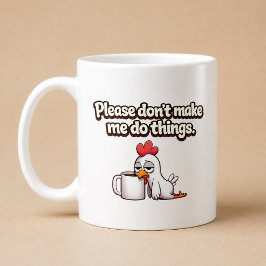 Caneca De Café Por Favor, Não Me Faça Fazer Coisas. Galinha Engra