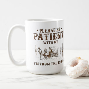Caneca De Café Por favor, seja paciente comigo, sou dos anos 1900