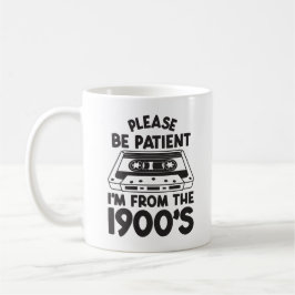 Caneca De Café Por favor, seja paciente, sou dos anos 1900