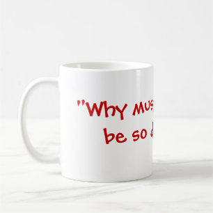 Caneca De Café "Por que deve tudo ser tão difícil? "