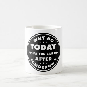 Caneca De Café Por Que Fazer Hoje O Que Você Pode Fazer Amanhã