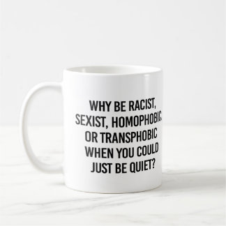 Caneca De Café Por que ser racista quando você pode ficar quieto