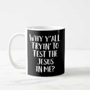 Caneca De Café Por que vocês estão tentando testar o Jesus em mim