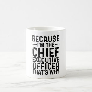 Caneca De Café Porque eu sou o Chefe do Executivo. É por isso