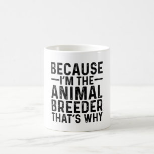 Caneca De Café Porque eu sou o criador de animais, é por isso