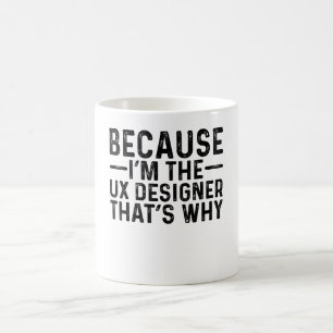 Caneca De Café Porque eu sou o Designer UX é por isso