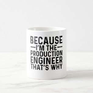 Caneca De Café Porque eu sou o Engenheiro de produção, é por isso