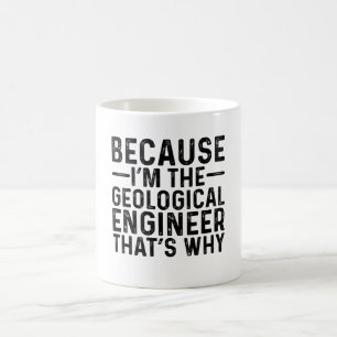 Caneca De Café Porque eu sou o Engenheiro Geológico É por isso