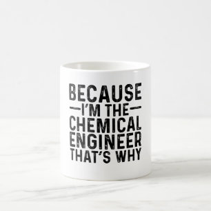 Caneca De Café Porque eu sou o Engenheiro Químico É por isso