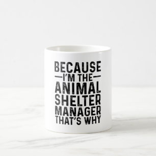 Caneca De Café Porque eu sou o gerente do abrigo de animais, é po