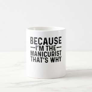 Caneca De Café Porque eu sou o manicurista, é por isso