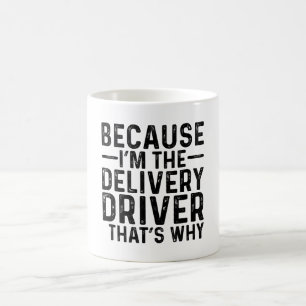 Caneca De Café Porque eu sou o motorista da entrega, é por isso