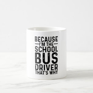 Caneca De Café Porque eu sou o motorista do ônibus escolar.