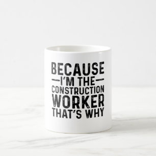 Caneca De Café Porque eu sou o trabalhador da construção, é por i