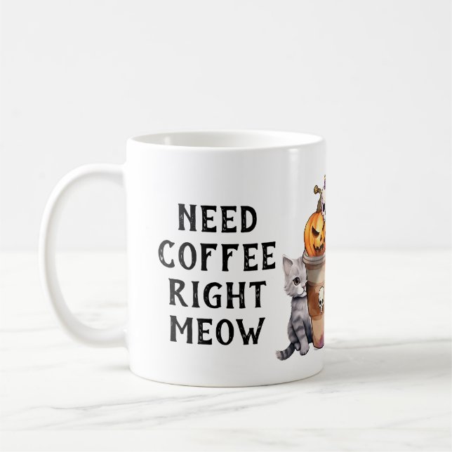 Caneca De Café PRECISA DE CAFÉ DIREITO MEOW Festa de Dia das Brux (Esquerda)