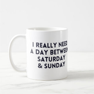 Caneca De Café Preciso Mesmo De Um Dia Entre Sábado E Domingo