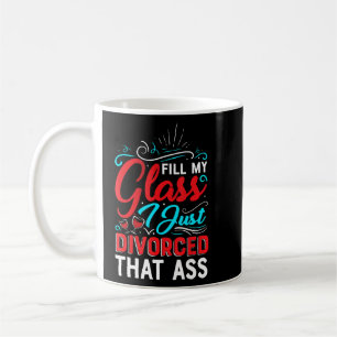 Caneca De Café Preencha o meu copo Eu só divorci mulheres do part