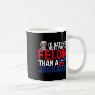 Caneca De Café Preferencialmentes Votam Por Um Felon Que Um Jack