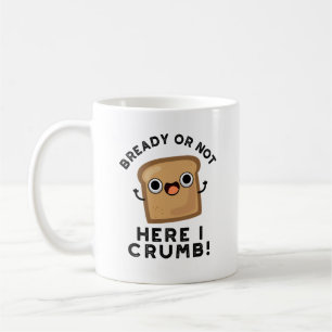 Caneca De Café Preparado Ou Não Aqui Eu Arranco Um Pão De Pão 