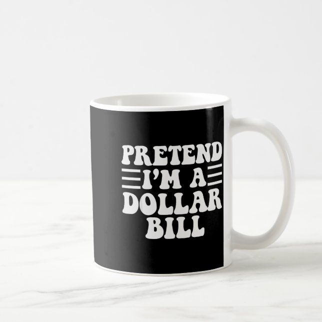 Caneca De Café Pretend I'm A Dollar Bill - Unique Funny Halloween (Direita)