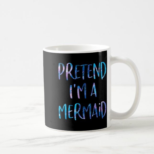 Caneca De Café Pretend I'm A Mermaid Lazy Funny Mermaid Halloween (Direita)