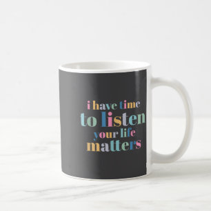 Caneca De Café Prevenção de Suicídio Eu Tenho Tempo Para Ouvir 
